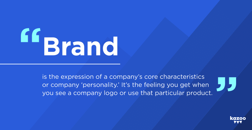 Quote reading, "Brand is the expression of a company's core characteristics or company personality. It's the feeling you get when you see a logo or use that particular product."