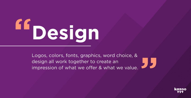 Quote about design, reading "Logos, colors, fonts, graphics, word choice, & design all work together to create an impression of what we offer and what we value."